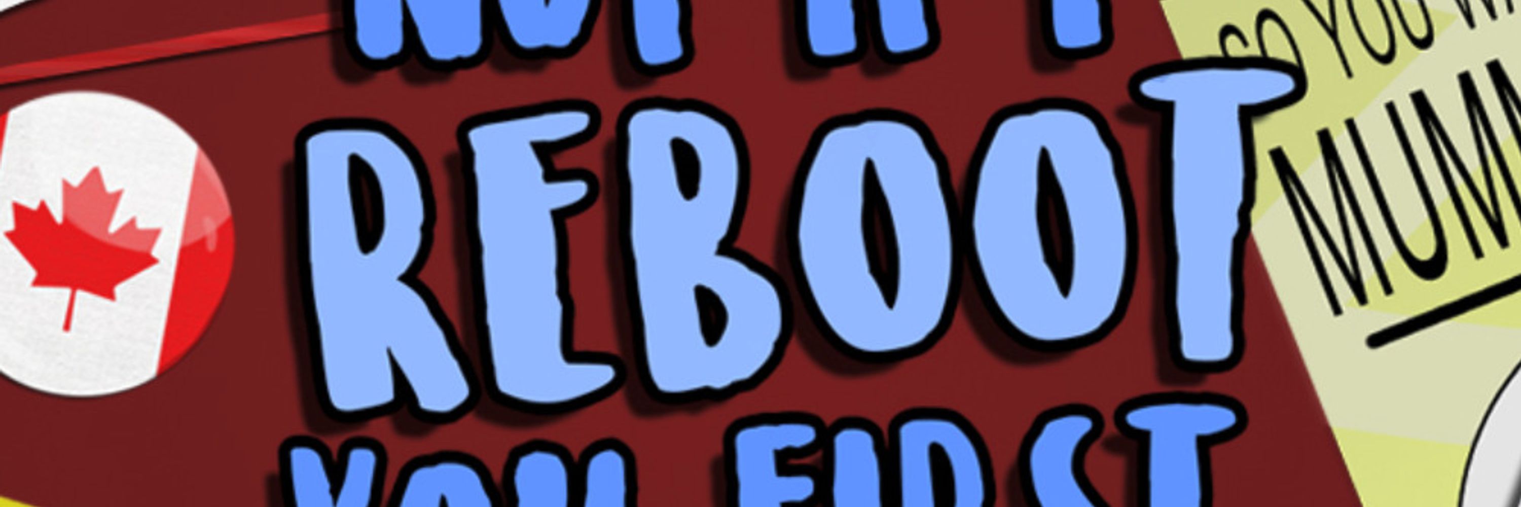 Not If I Reboot You First