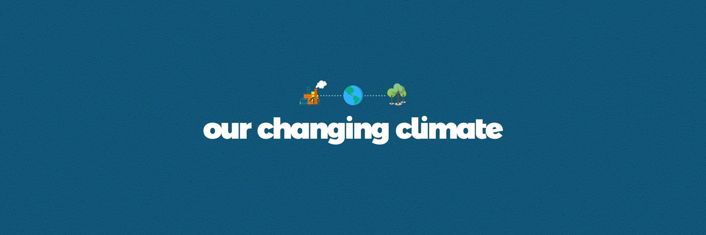 Our Changing Climate
