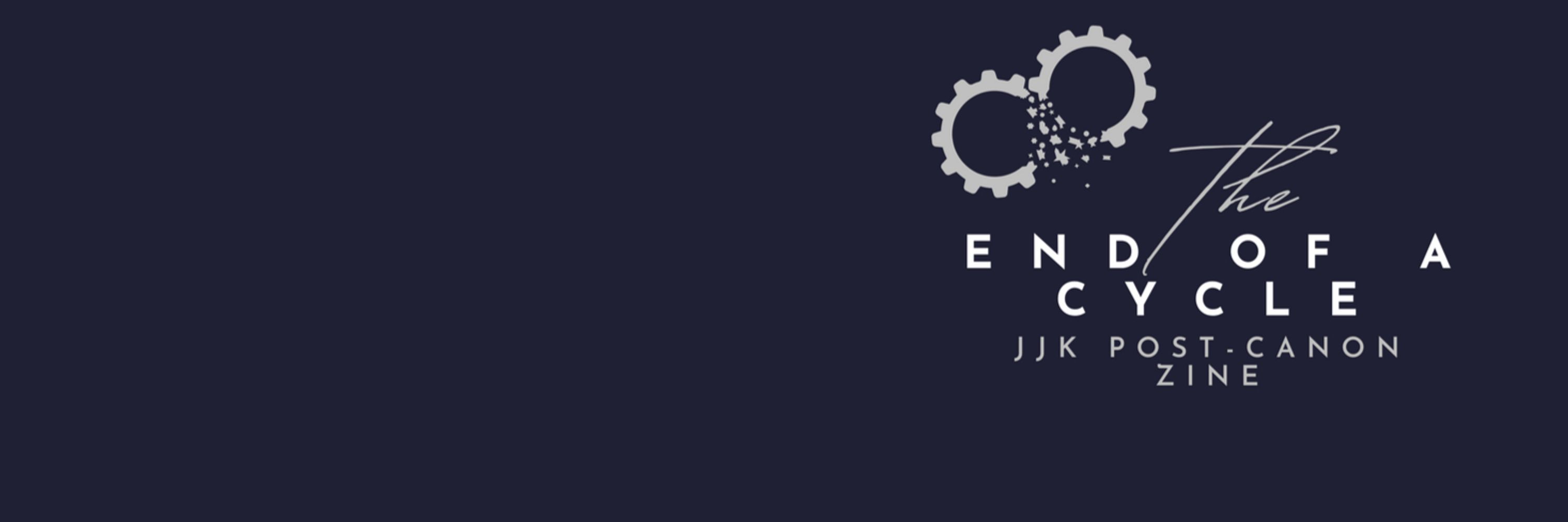 The End of a Cycle: A JJK Post-Canon Zine