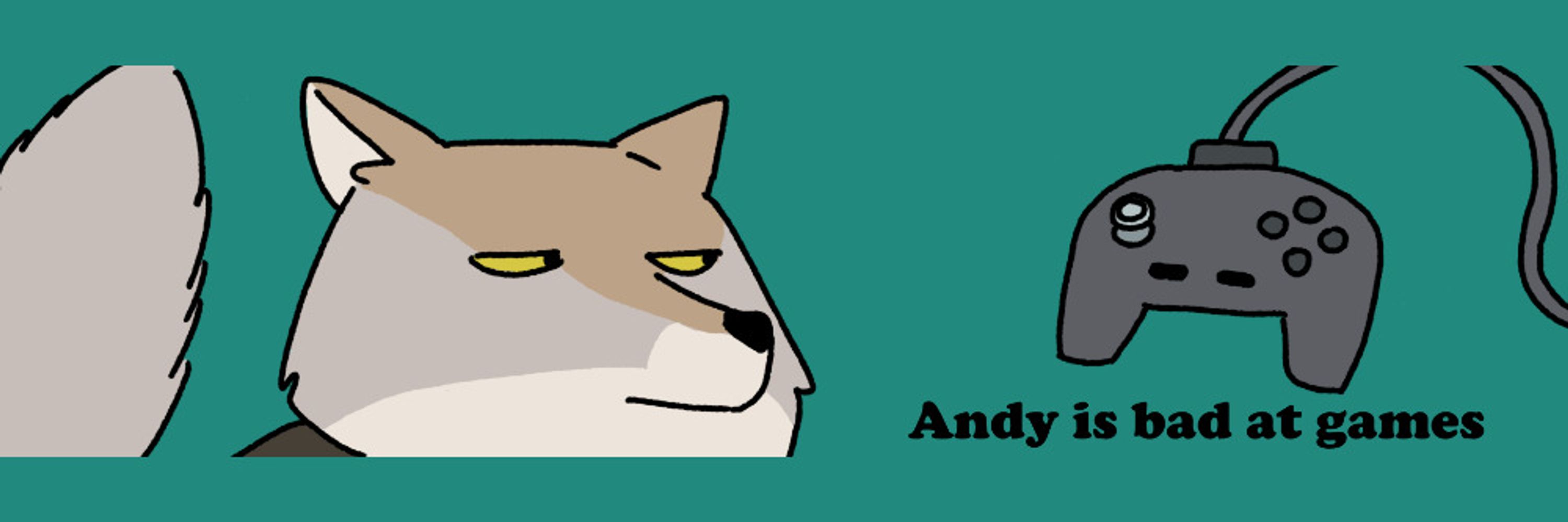 andy is bad at games