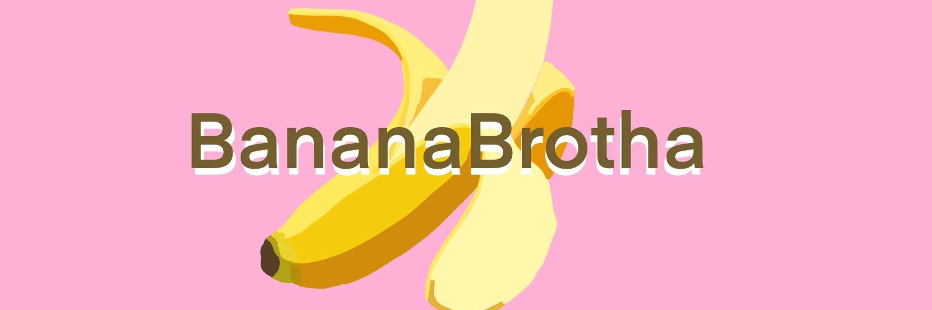 BananaBrotha