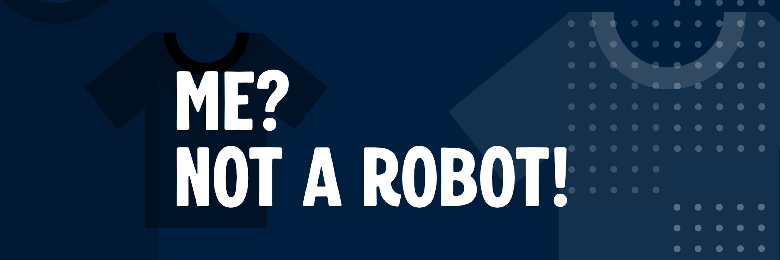 Me? Not A Robot!