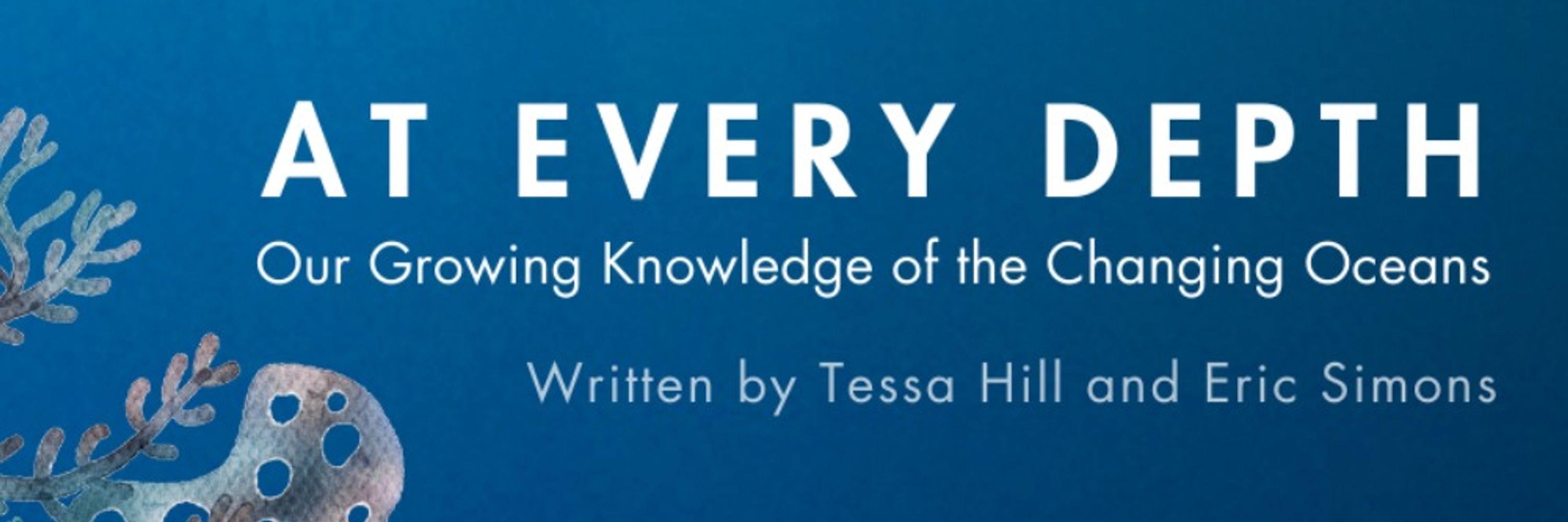 AT EVERY DEPTH: Our Growing Knowledge of the Changing Oceans
