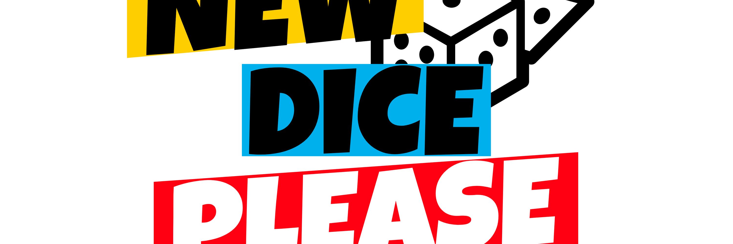 New Dice Please