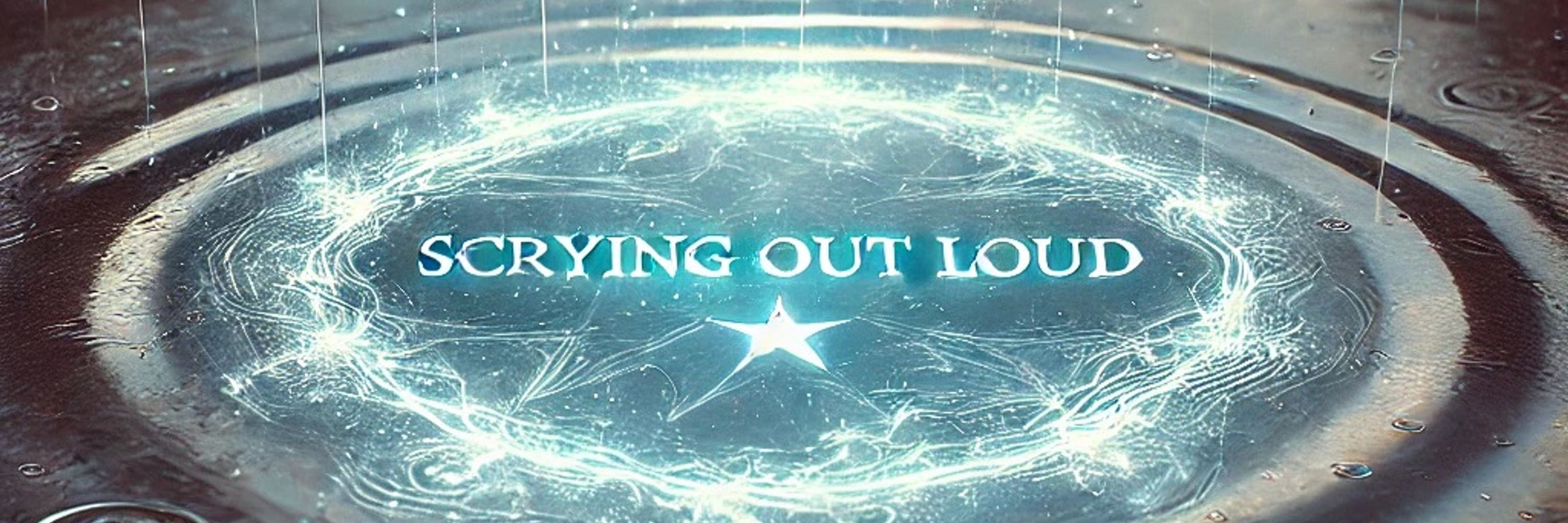 ScryingOutLoud
