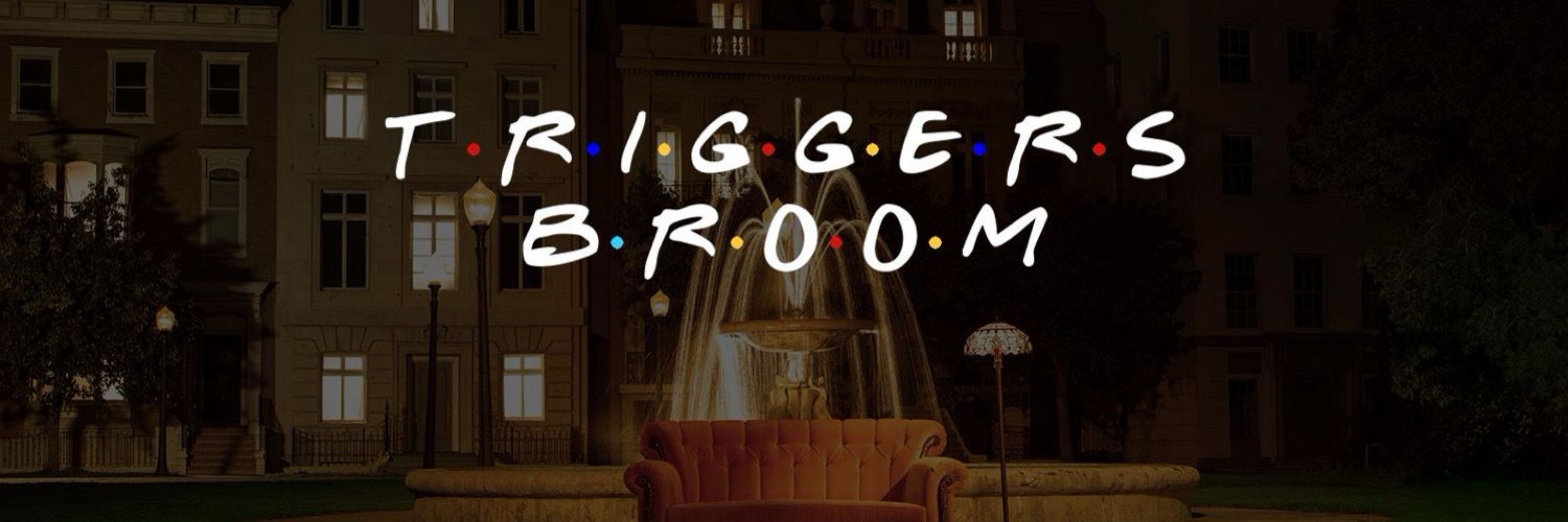 Trigger’s Broom