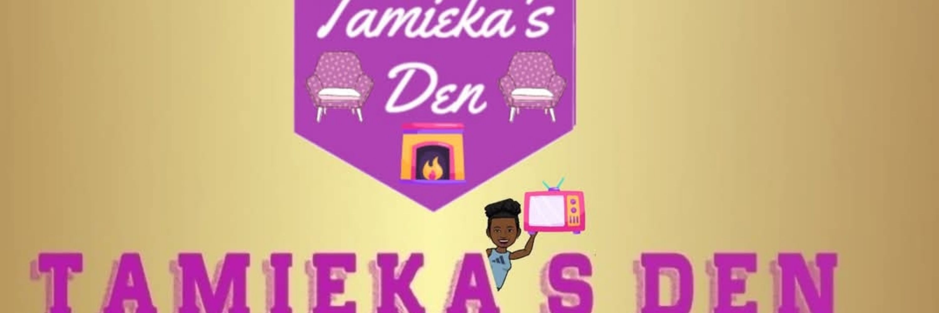 Tamieka's Den
