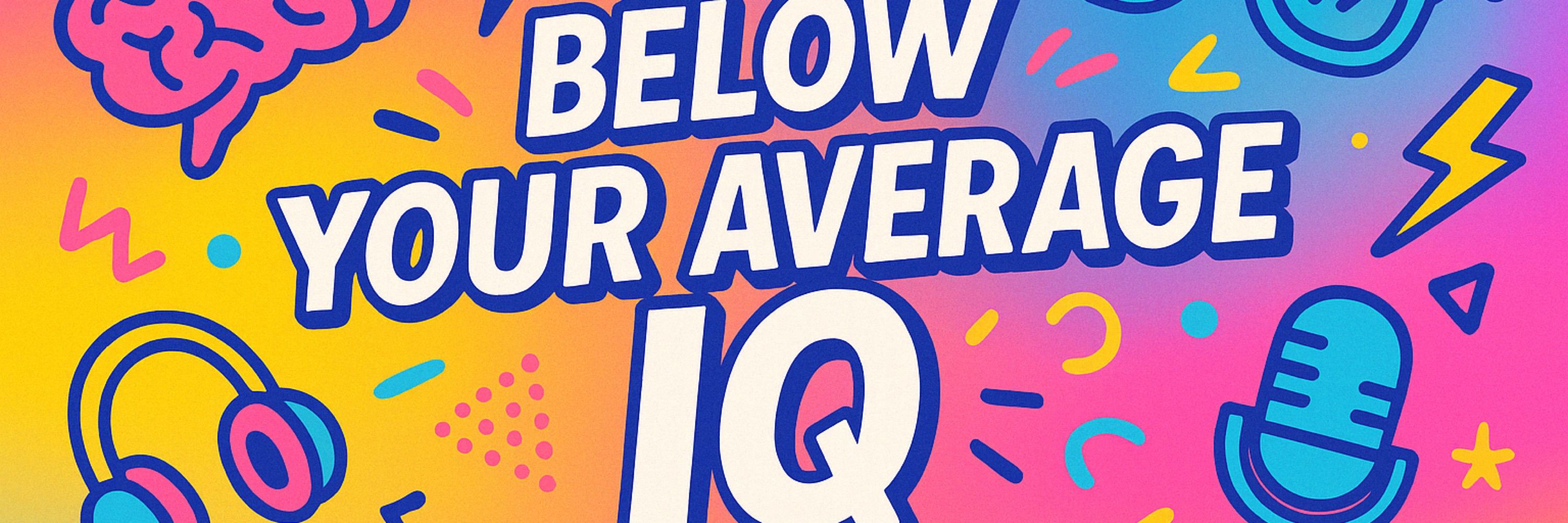 Below Your Average IQ