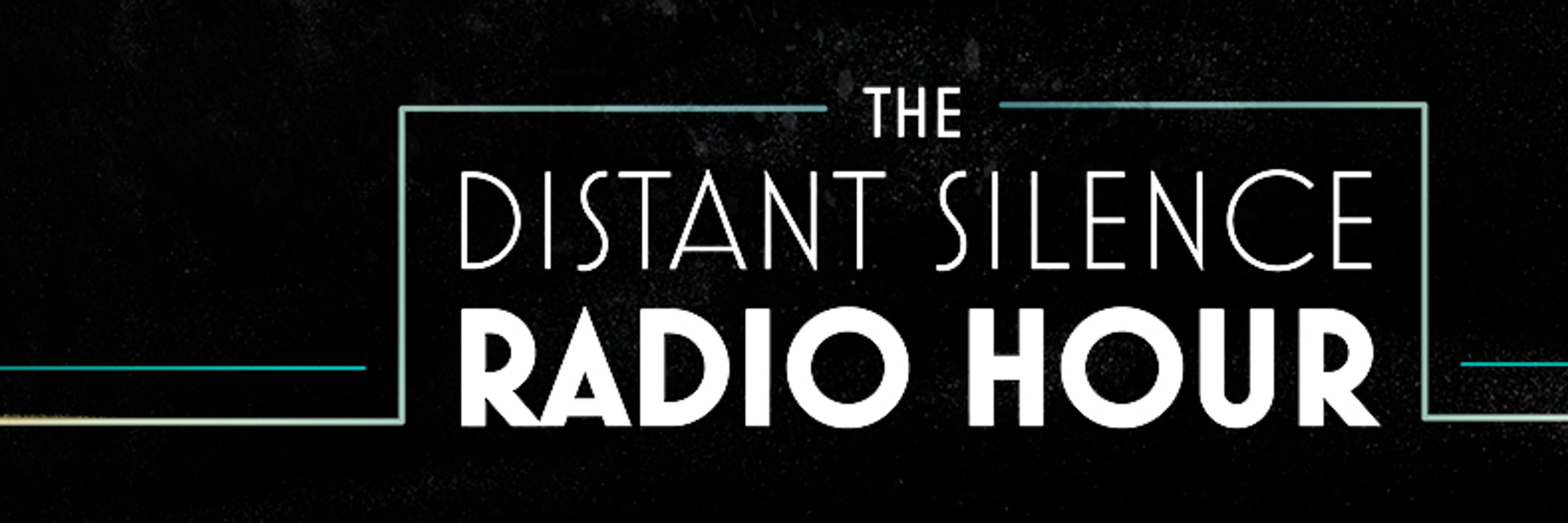 The Distant Silence Radio Hour