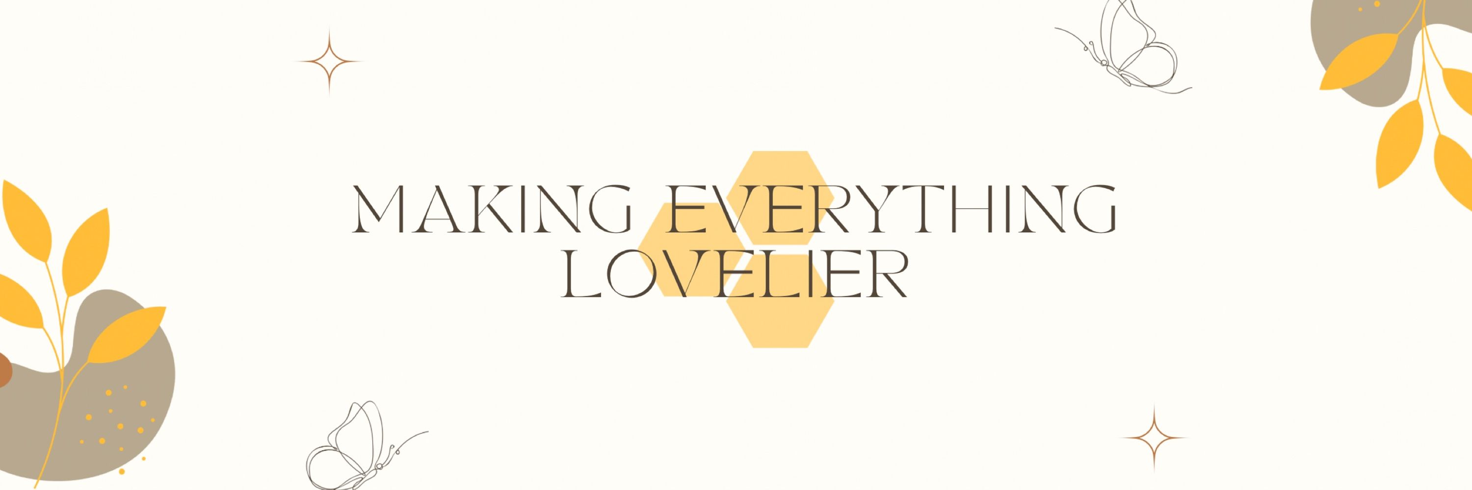 Making Everything Lovelier