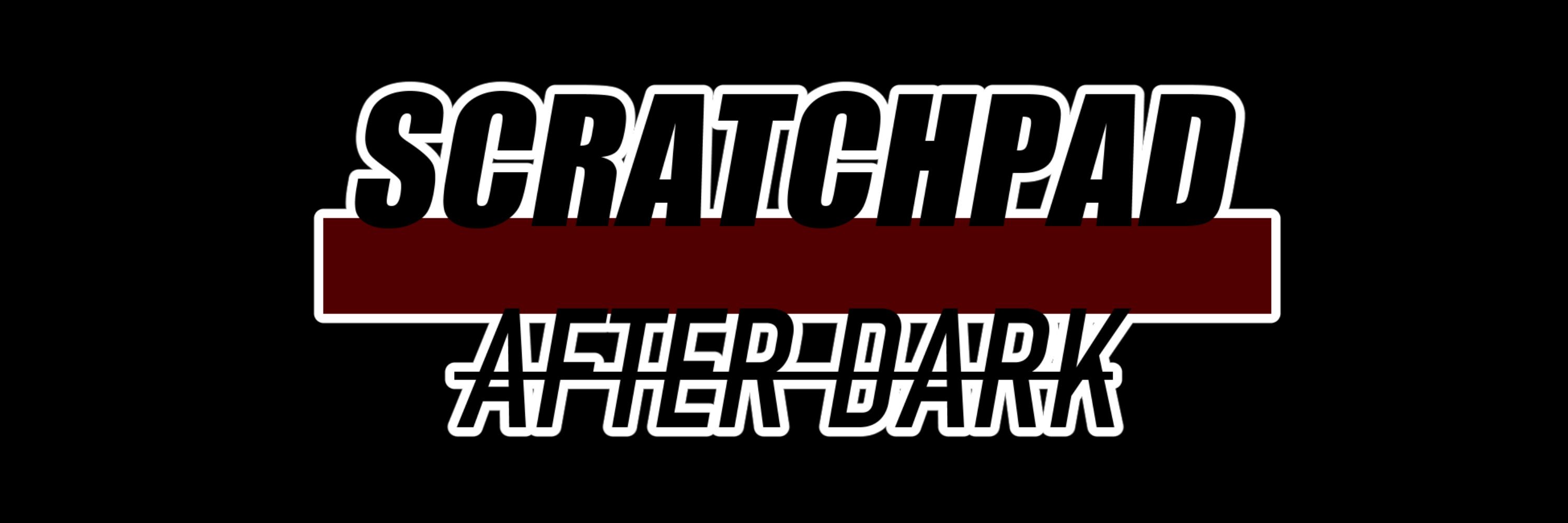ScratchPad After Dark