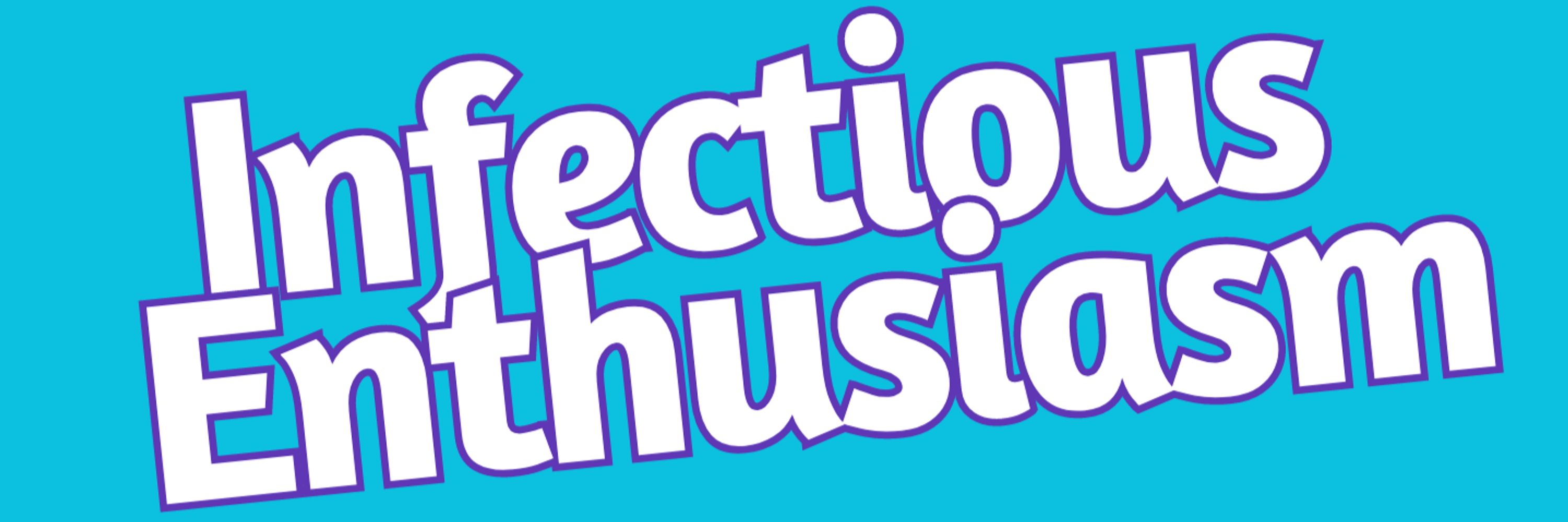 Infectious Enthusiasm