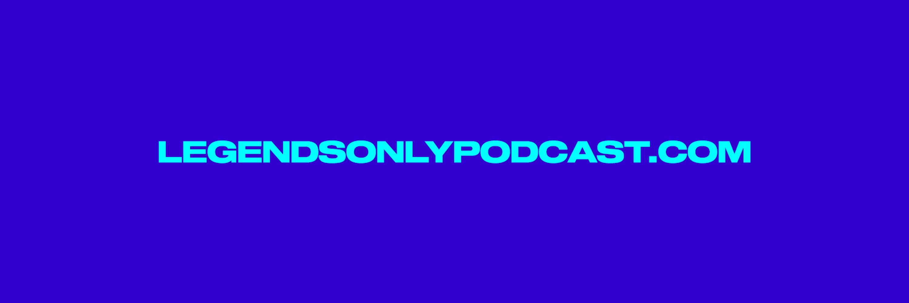 Legends Only Podcast