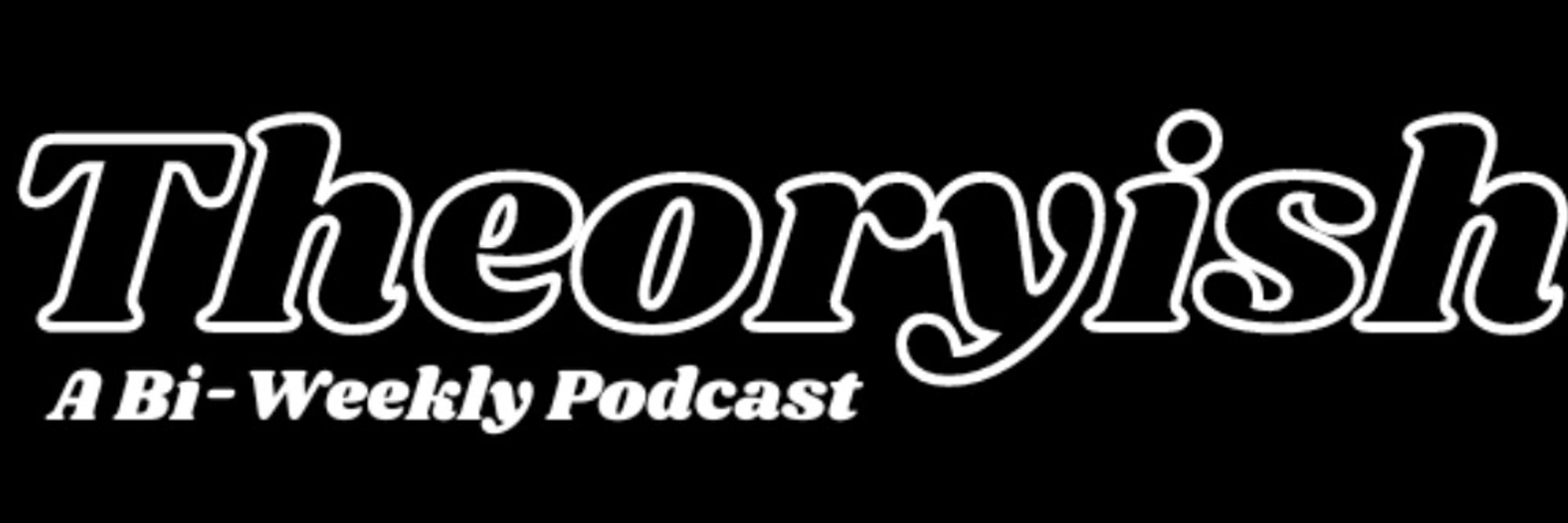 Theoryish Podcast