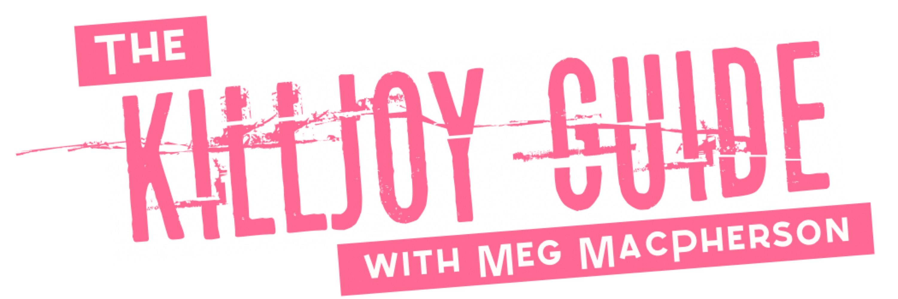 Meg MacPherson | Your Friendly Neighbor Killjoy