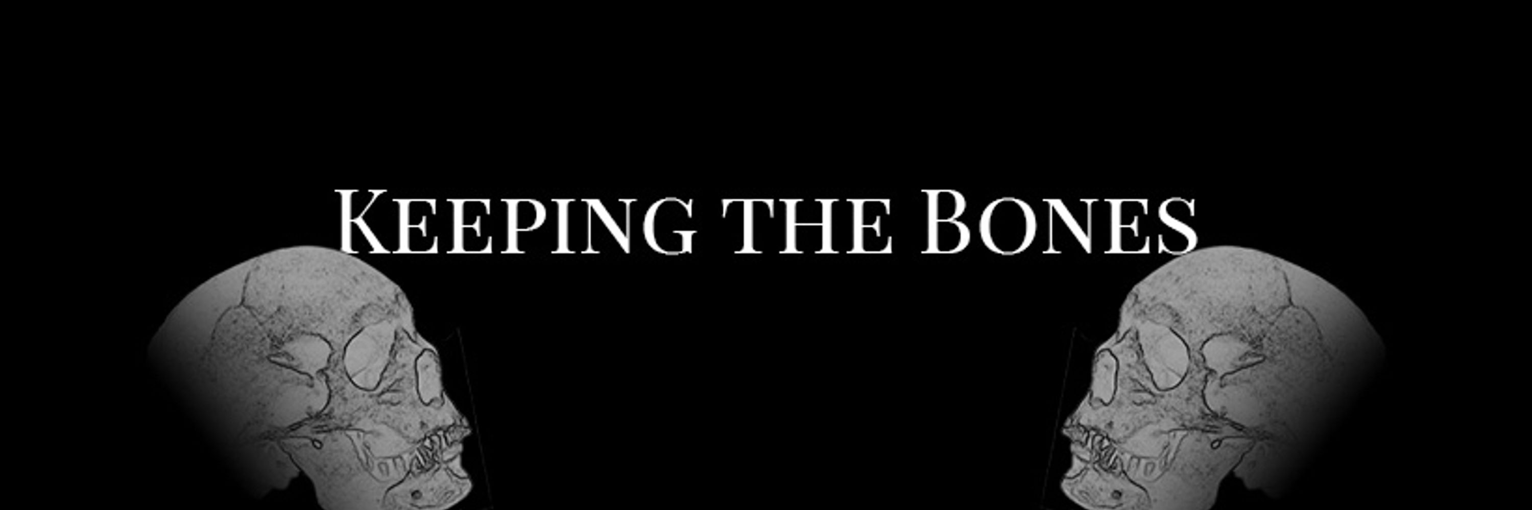 Keeping the Bones