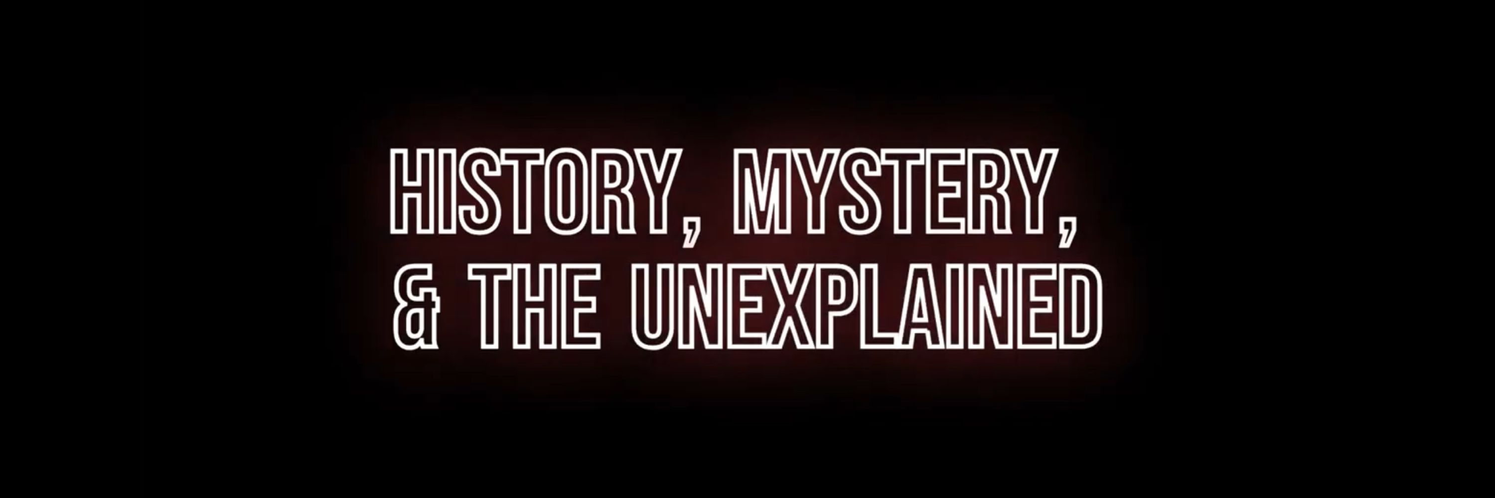 History, Mystery, and the Unexplained 