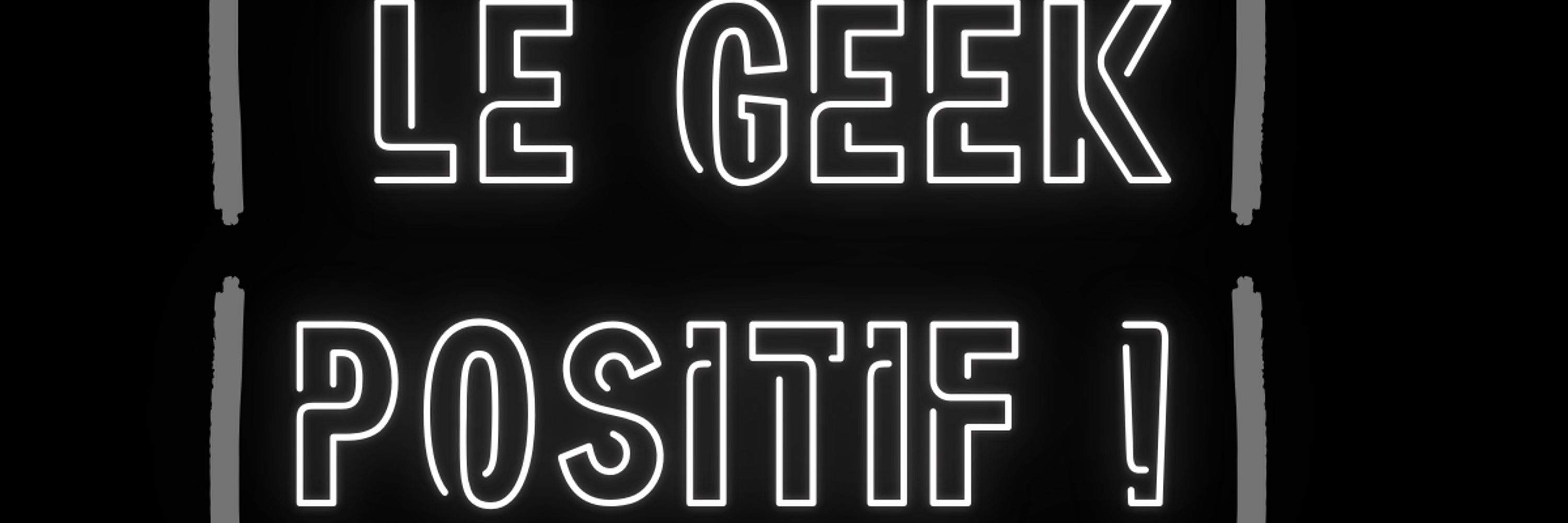 Le Geek Positif 