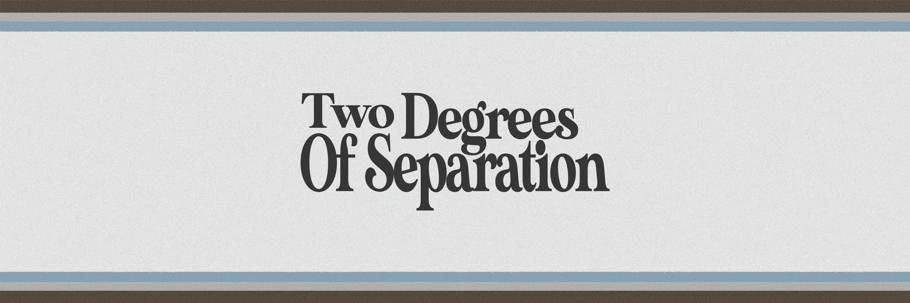 Two Degrees of Separation