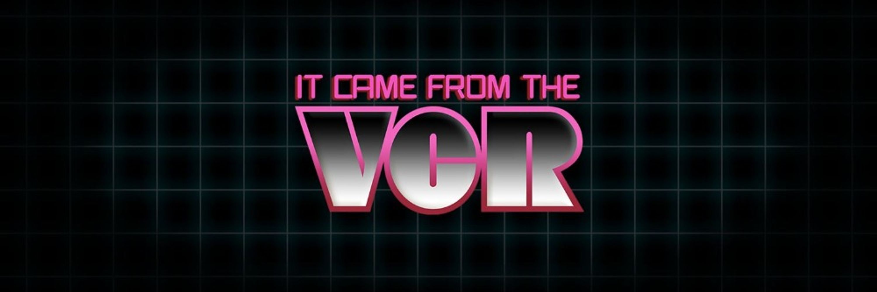 It Came from the VCR