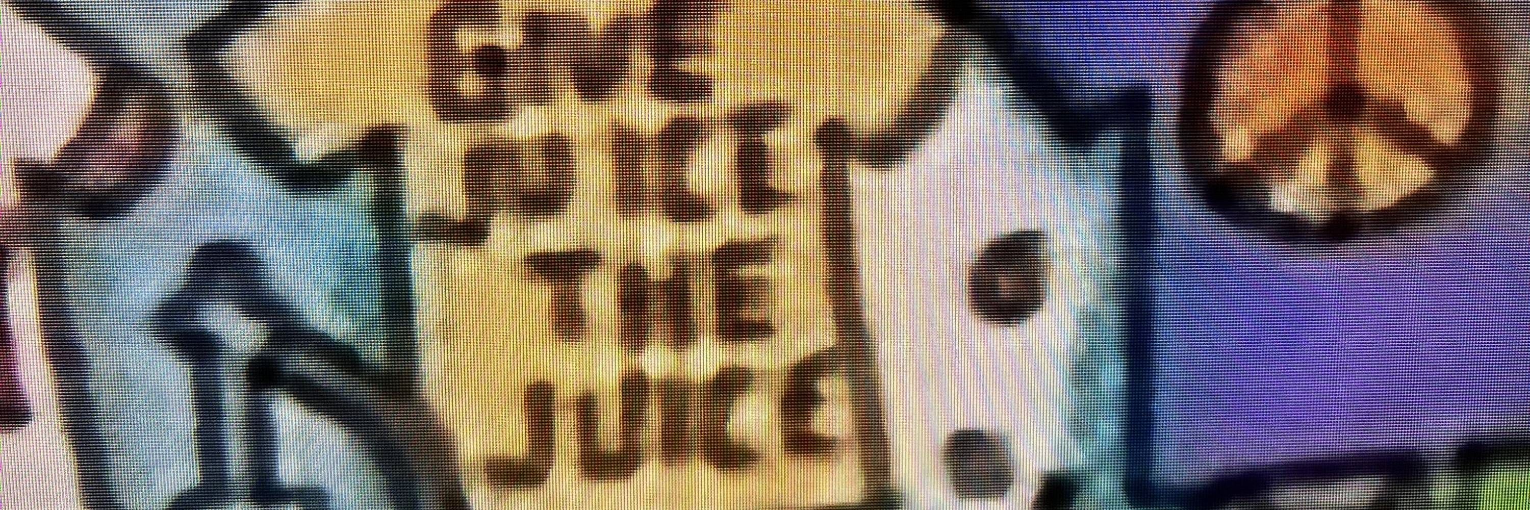 juice is on here now
