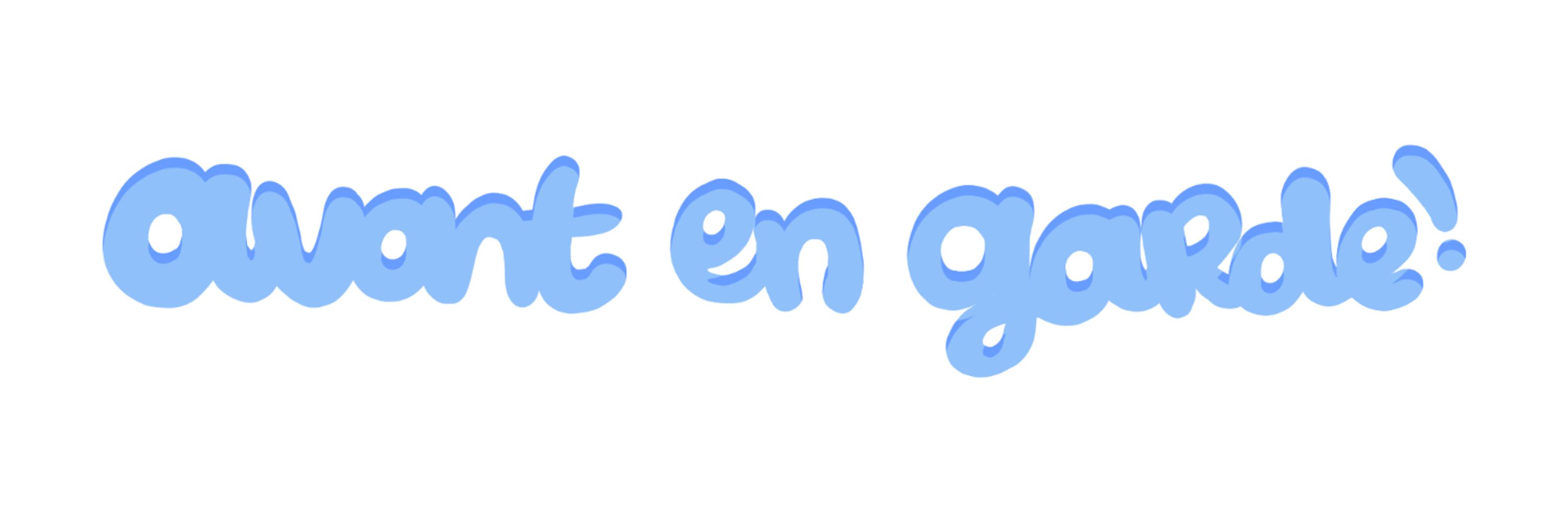 avant en garde!