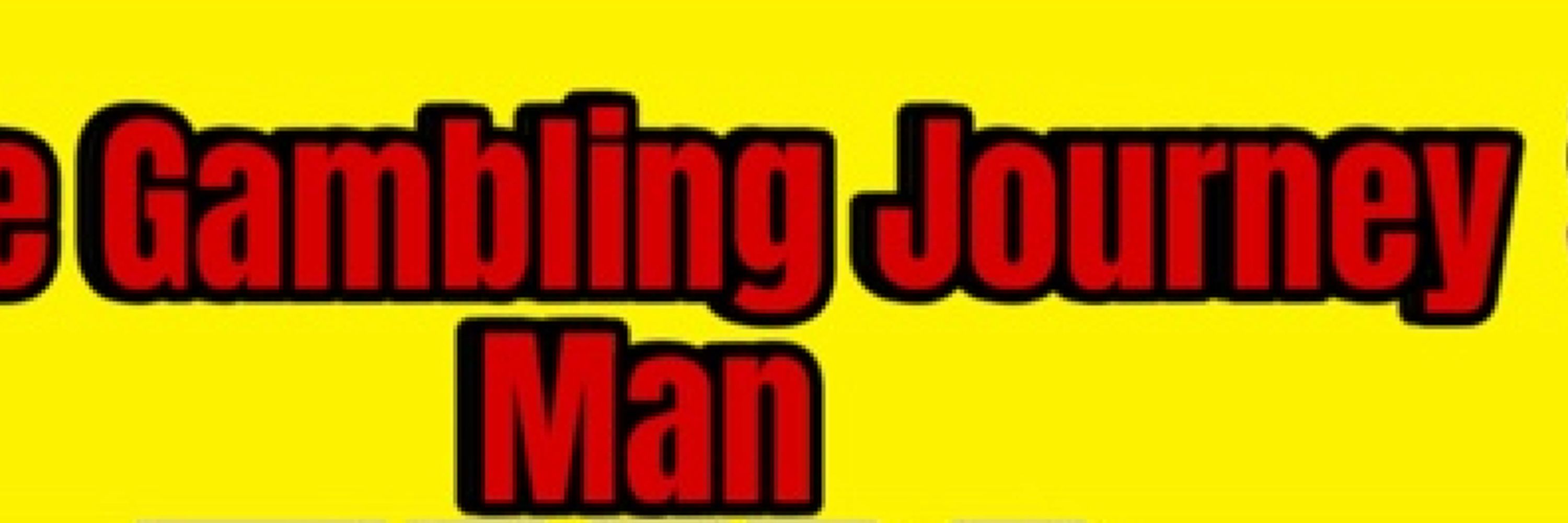 The Gambling Journey Man