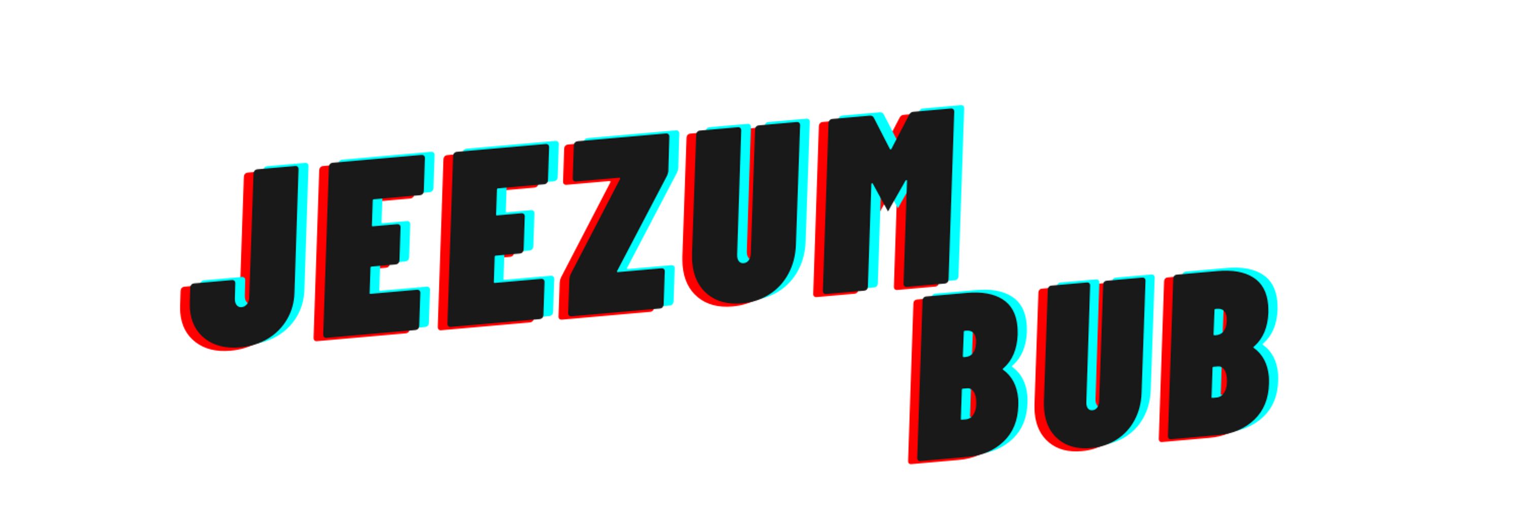 Jeezum Bub
