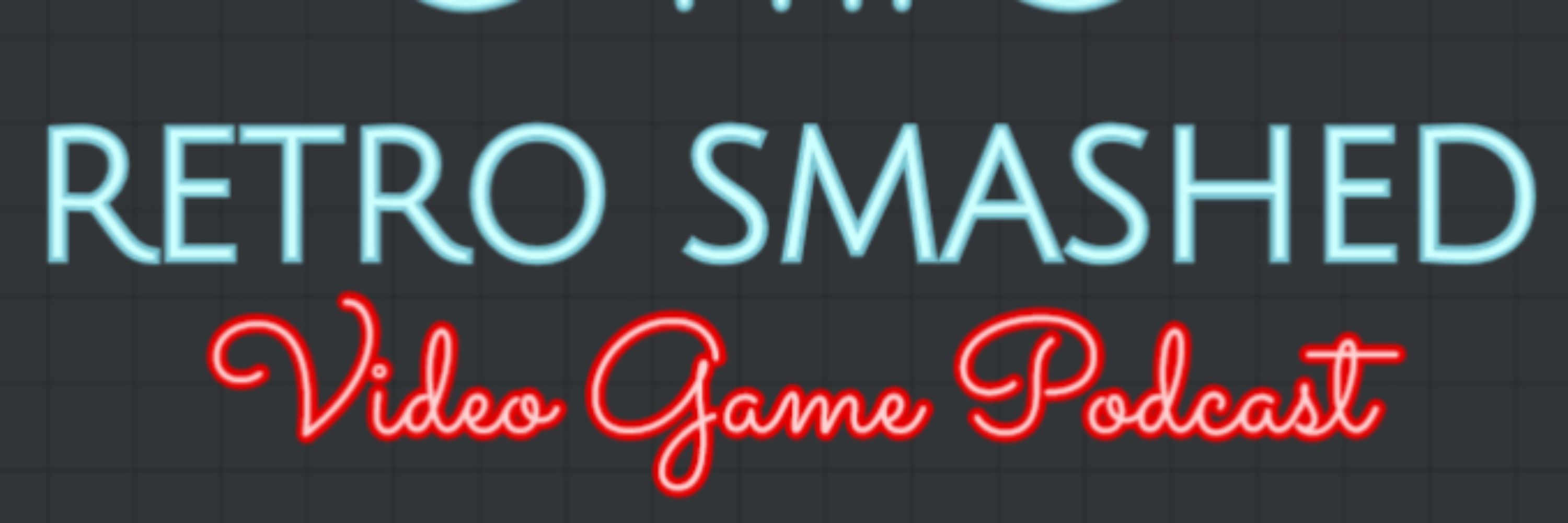 Retro Smashed Video Game Podcast