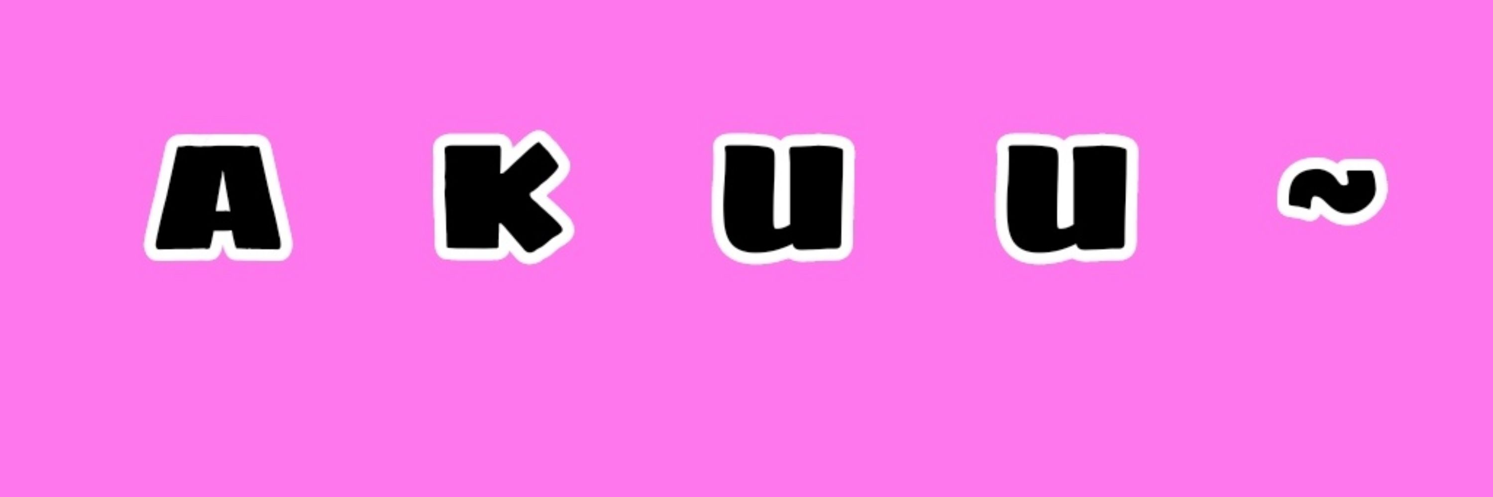 Akuuu~