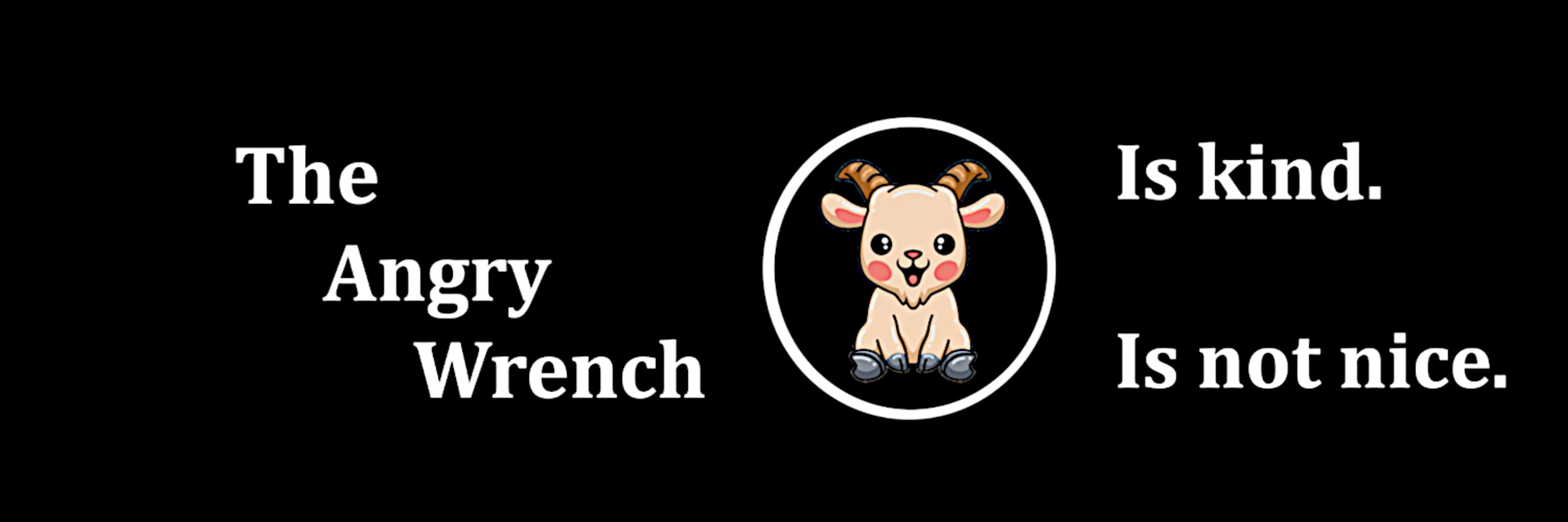 The Angry Wrench Speaks