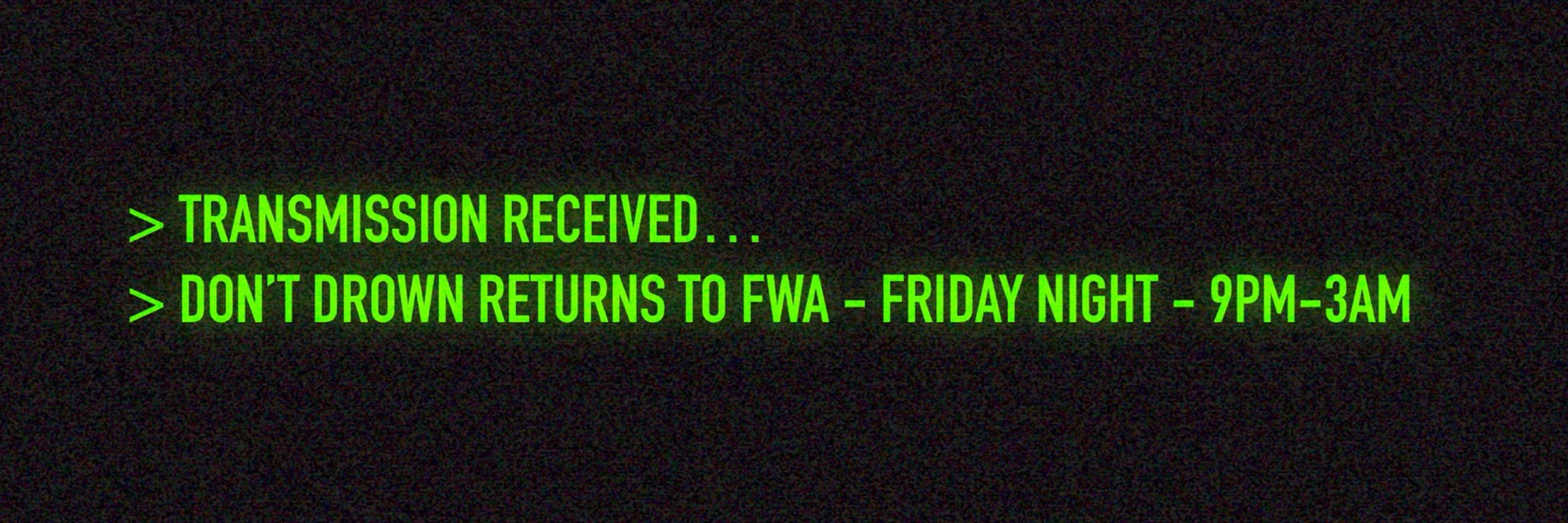 DON'T DROWN 🔜 FWA FRIDAY 9PM-3AM