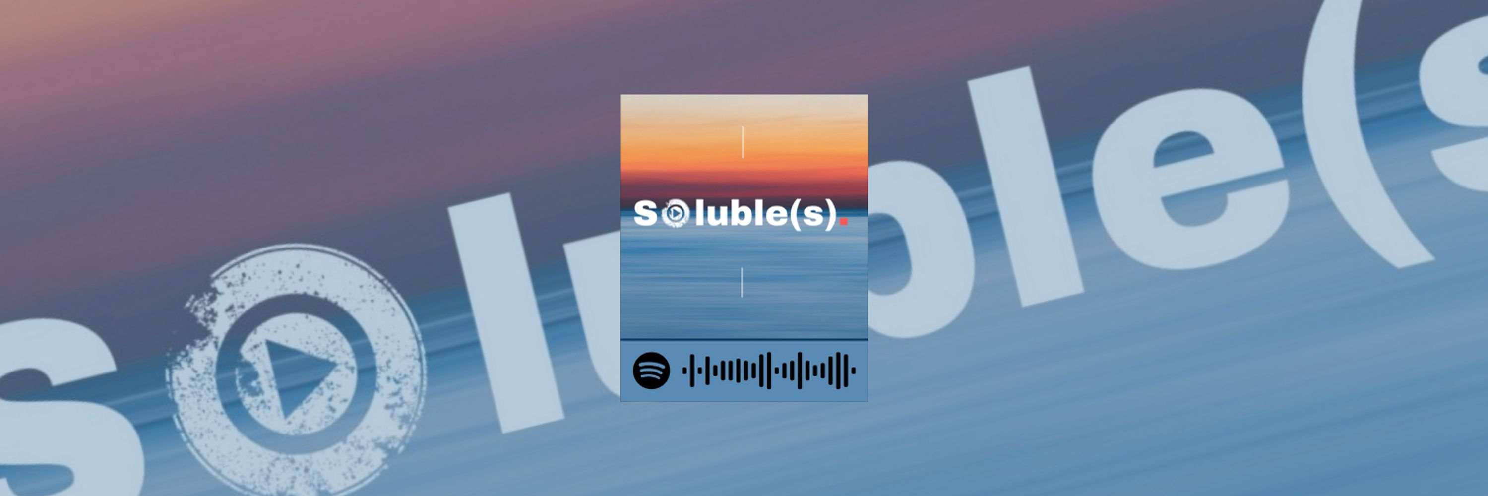 Soluble(s) Podcast