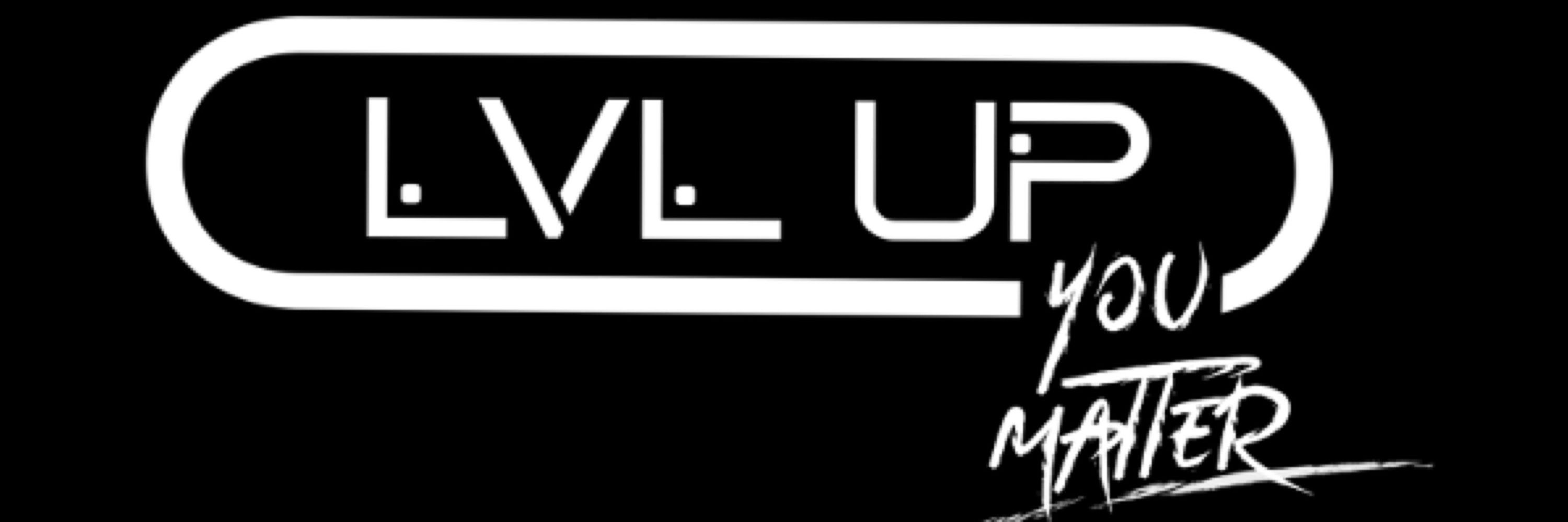 LVL UP-You Matter ❤️