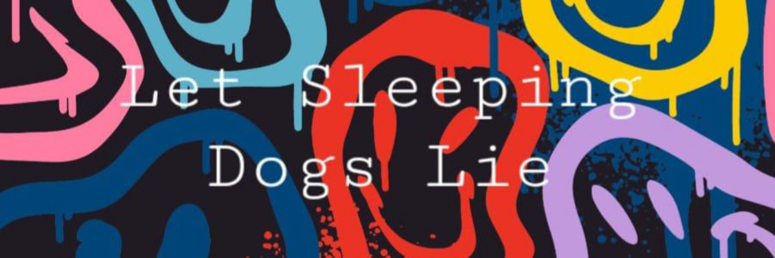Let Sleeping Dogs Lie