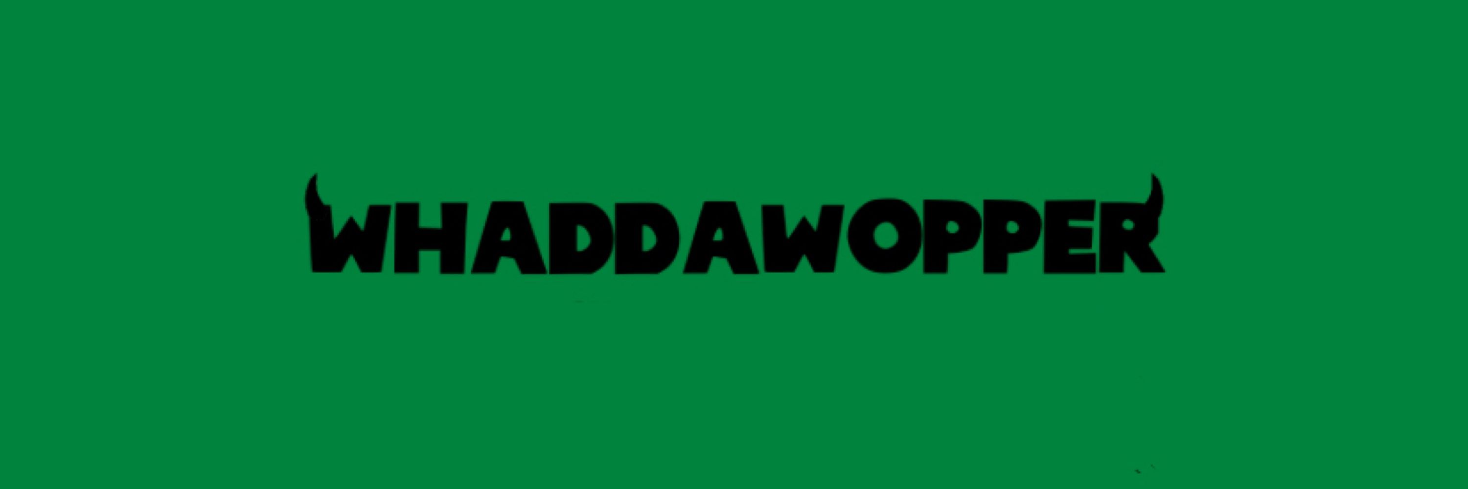 WhaddaWopper
