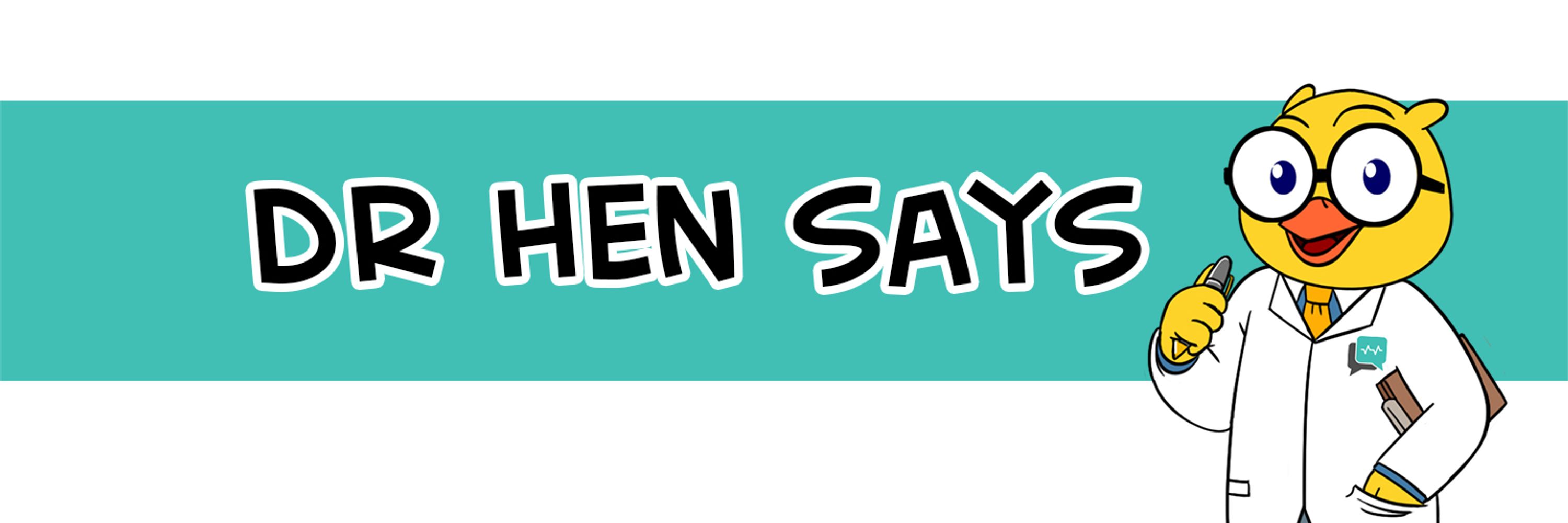Dr Hen Says