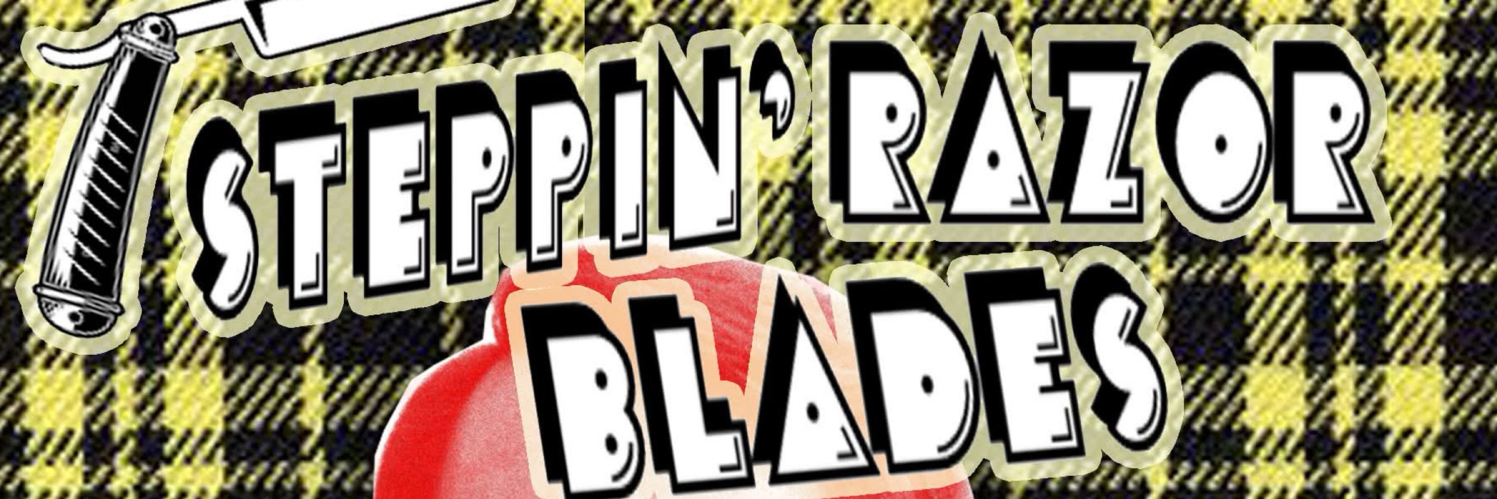 Steppin’ Razor Blades