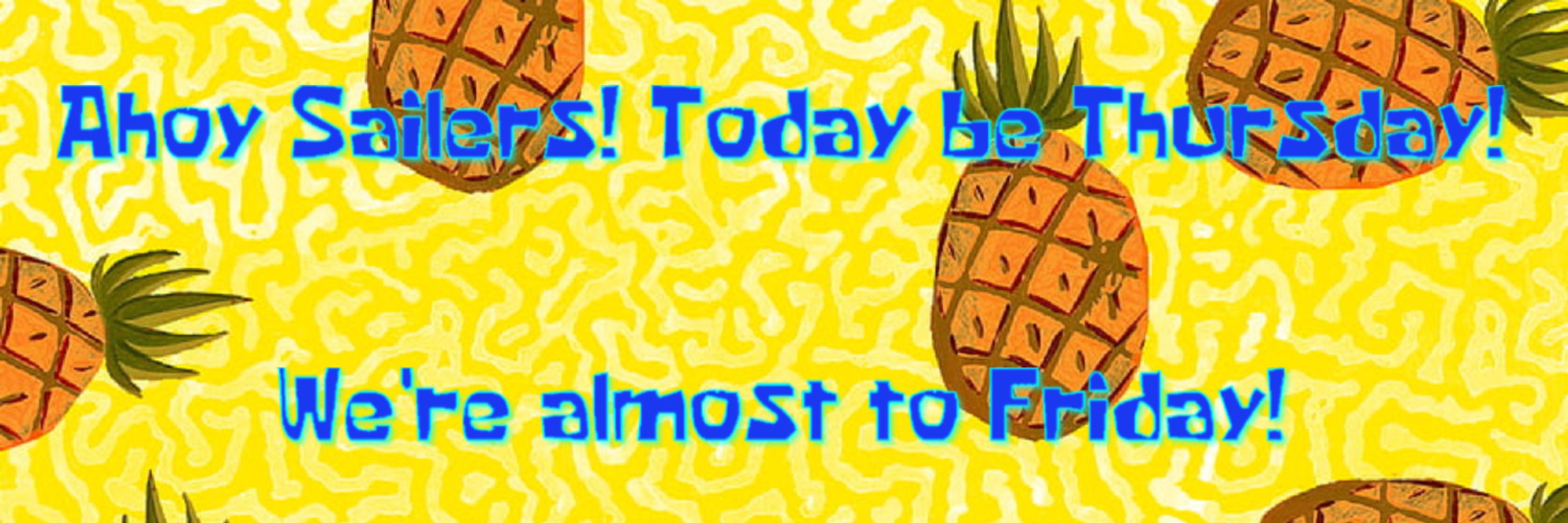 Ahoy Sailers! Today be Thursday! We're almost to Friday!