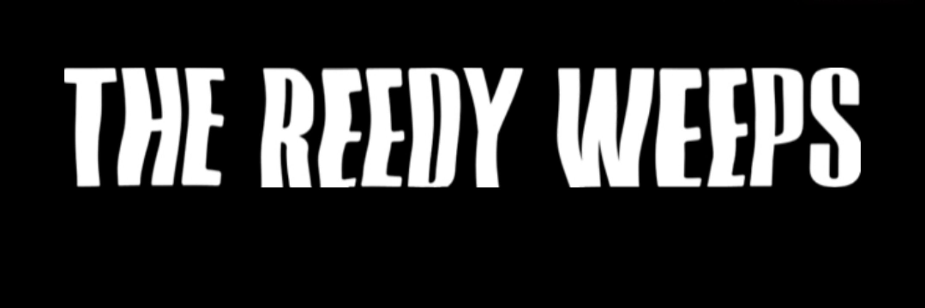 The Reedy Weeps