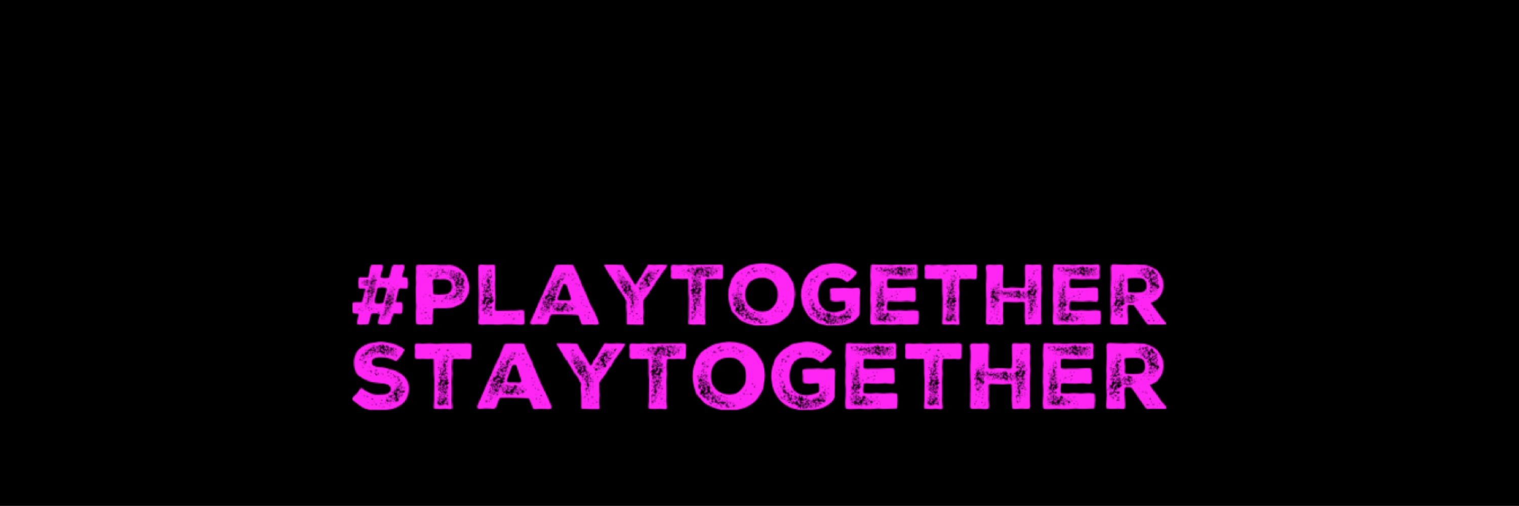 #PlayTogetherStayTogether