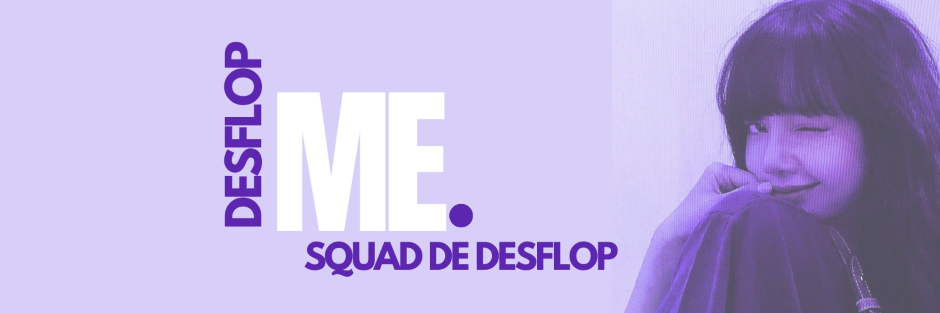 💜 Desflop ME 💜