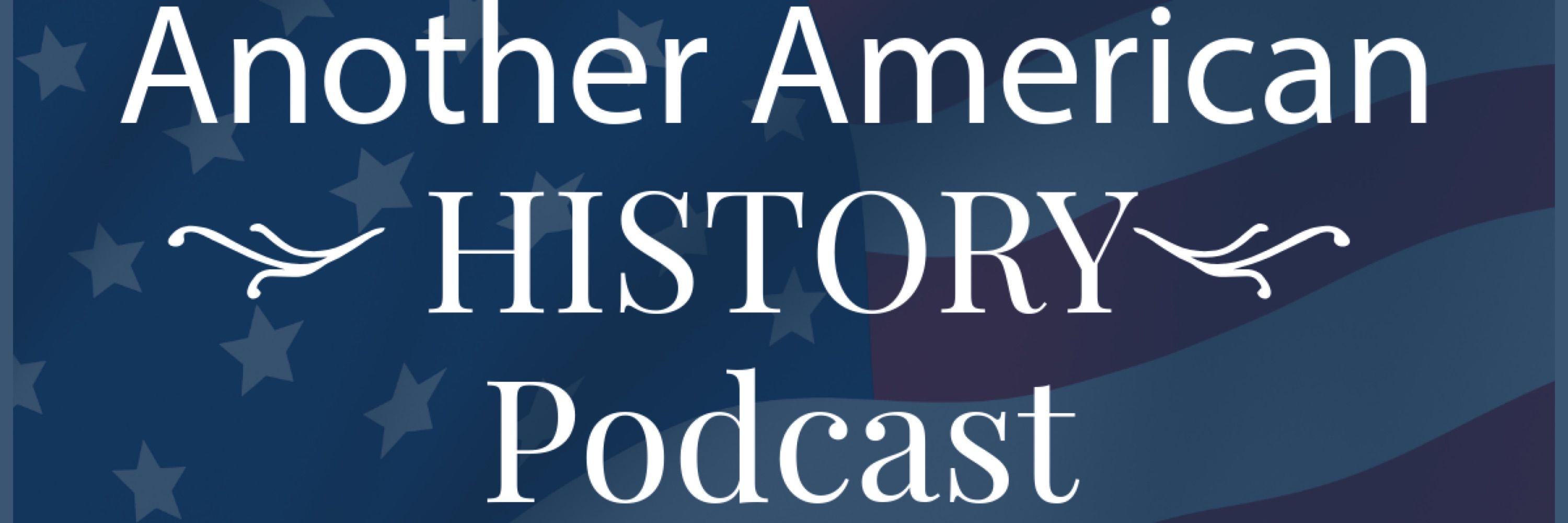 Another American History Podcast