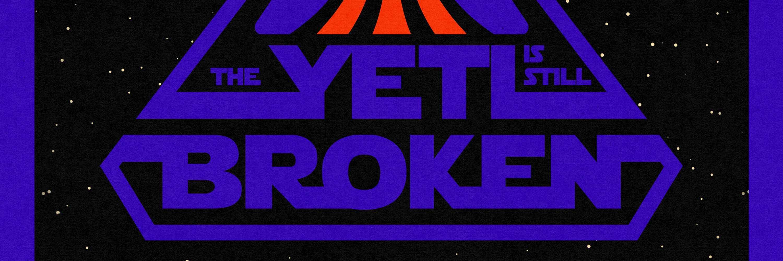 Yeti Is Still Broken Podcast