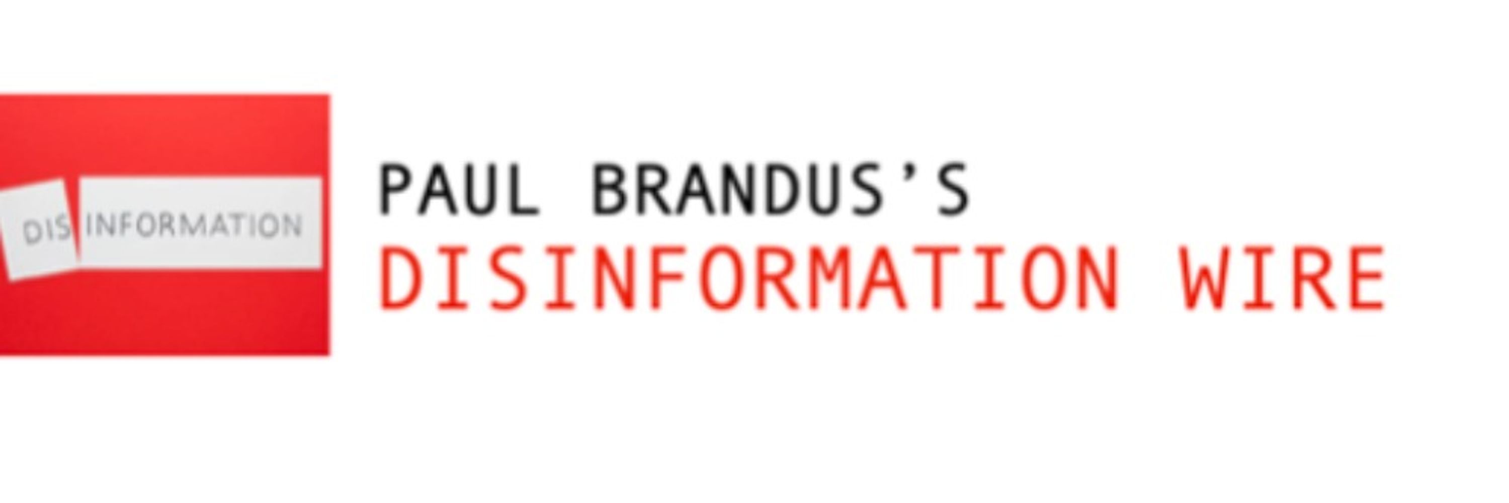 Paul Brandus's Disinformation Wire 