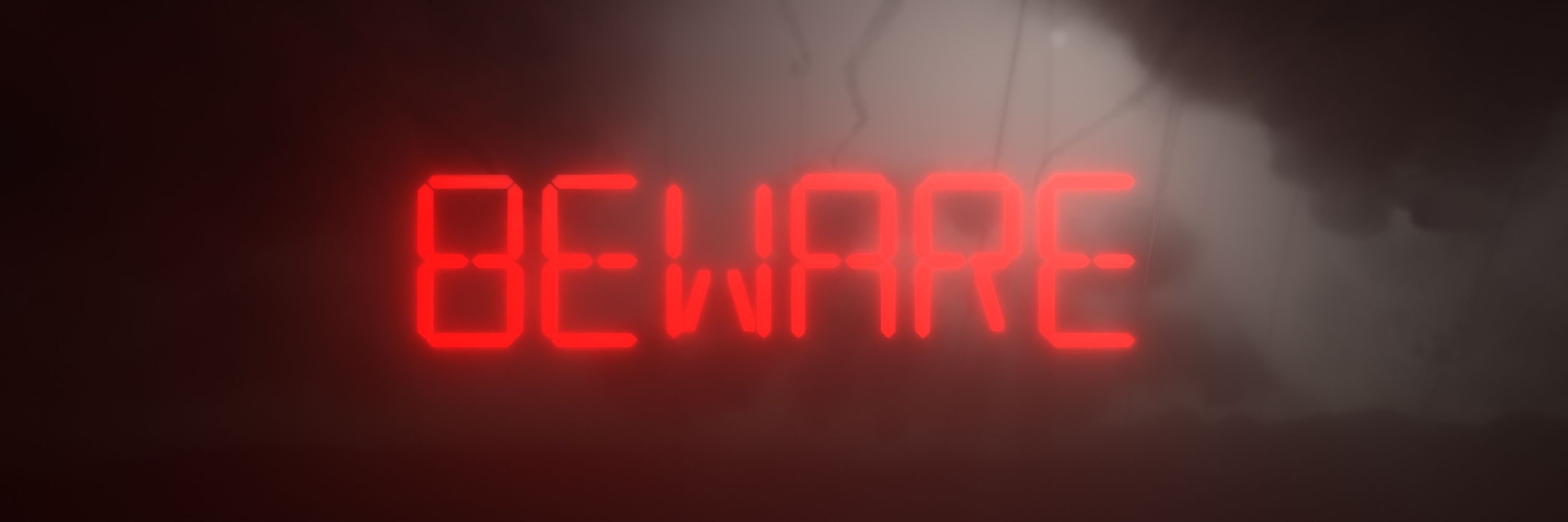 BEWARE
