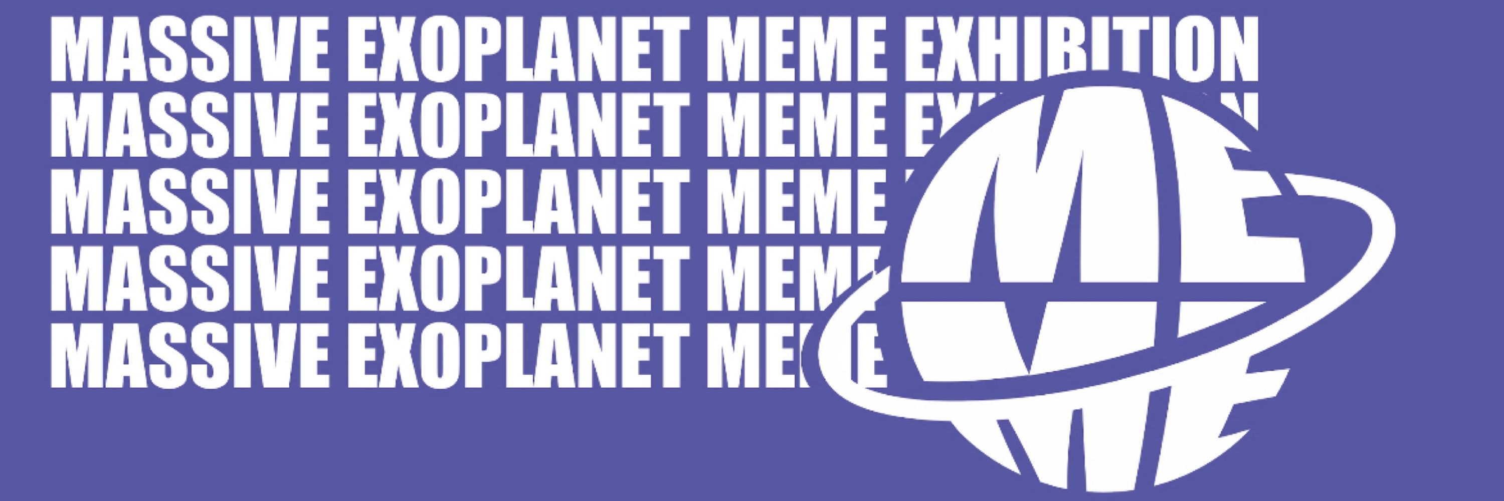 Massive Exoplanet MEME Exhibition