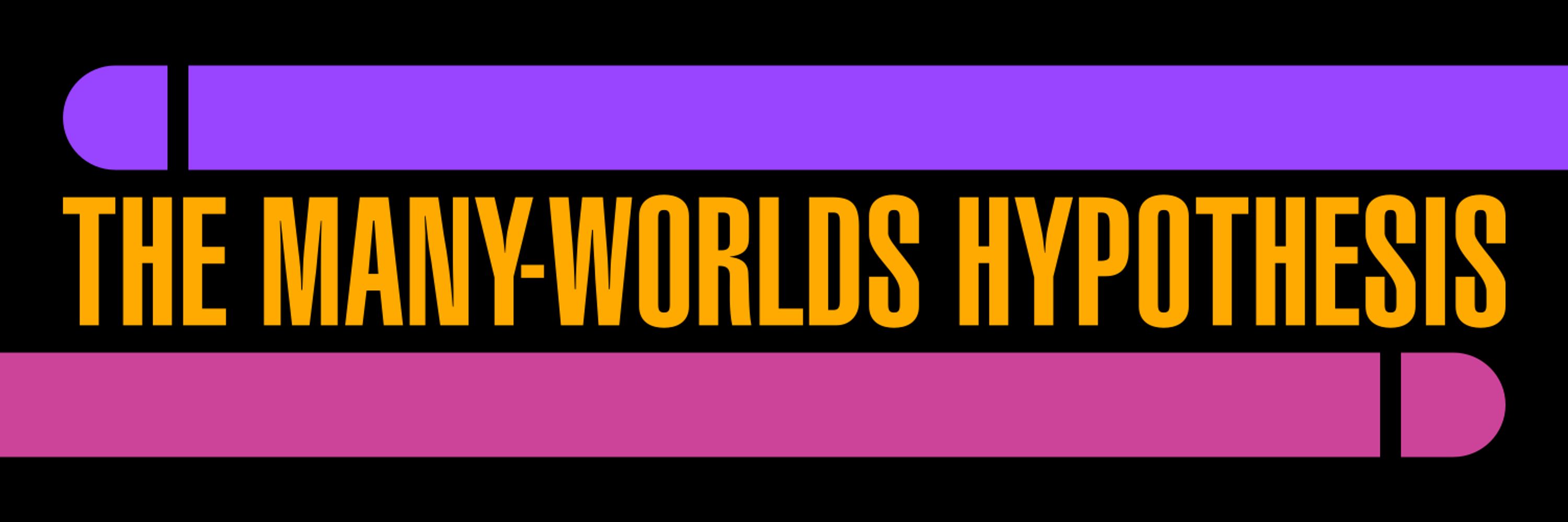 The Many-Worlds Hypothesis