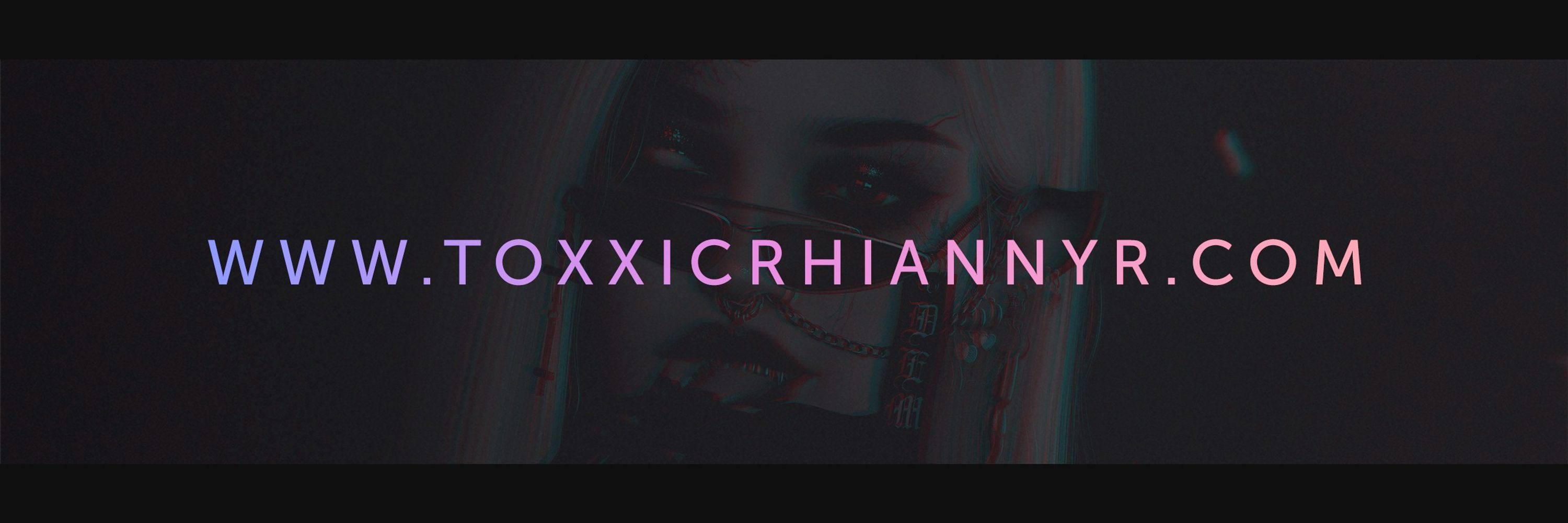 Toxxic Rhiannyr | TR