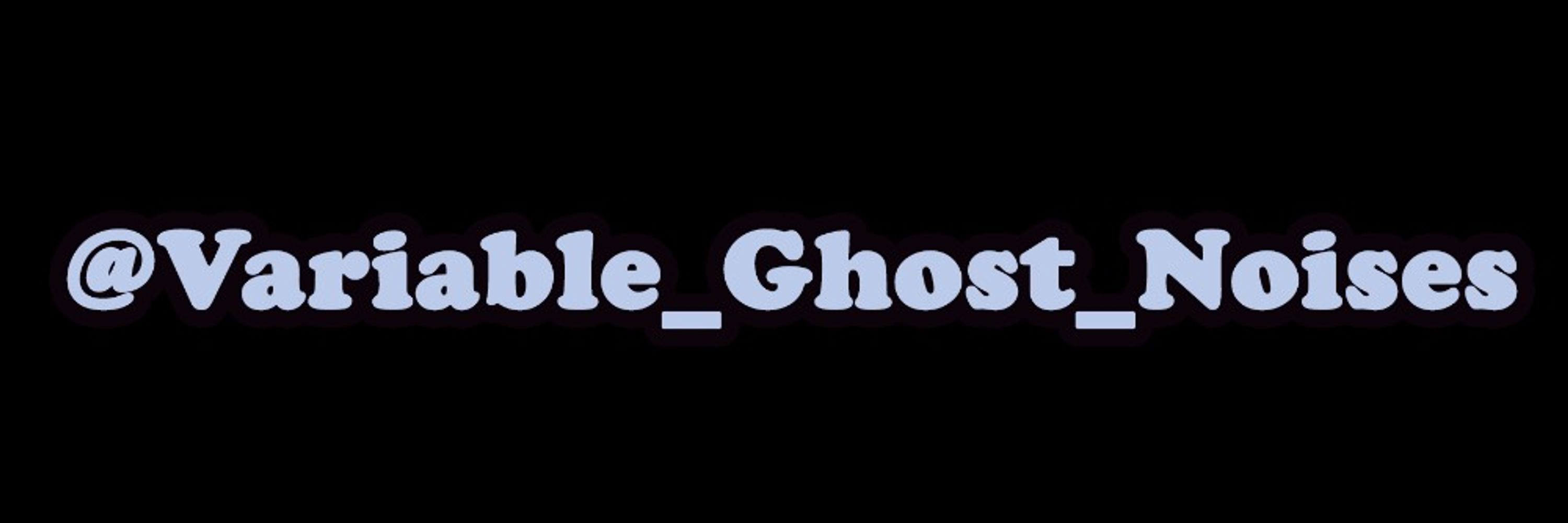Variable_Ghost_Noises